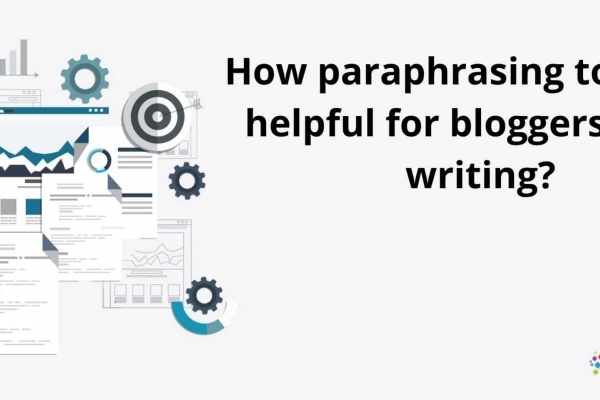 How paraphrasing tools are helpful for bloggers while writing